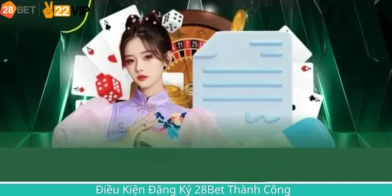 Điều Kiện Đăng Ký 28Bet Thành Công